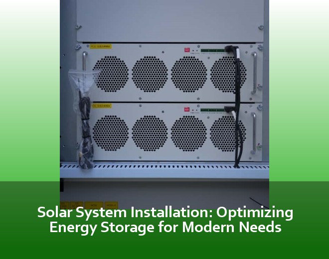 Solar System Installation: Optimizing Energy Storage for Modern Needs